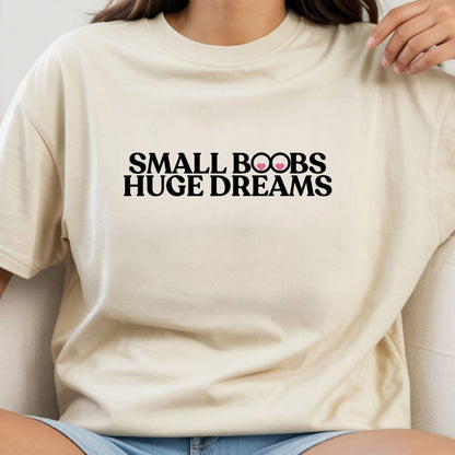 Small Boobs Huge Dreams Women's Shirt – Funny Slogan Tee – Body Positivity Feminist Shirt – Cute Graphic T-Shirt – Gift for Women