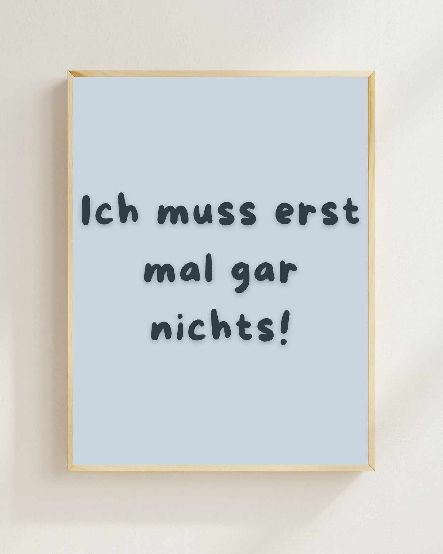 Lustiges Motivations Poster „Ich muss erst mal gar nichts“ – Humorvolle Wanddeko, Sarkastischer Spruch, Mental Health Poster Zitat Humor