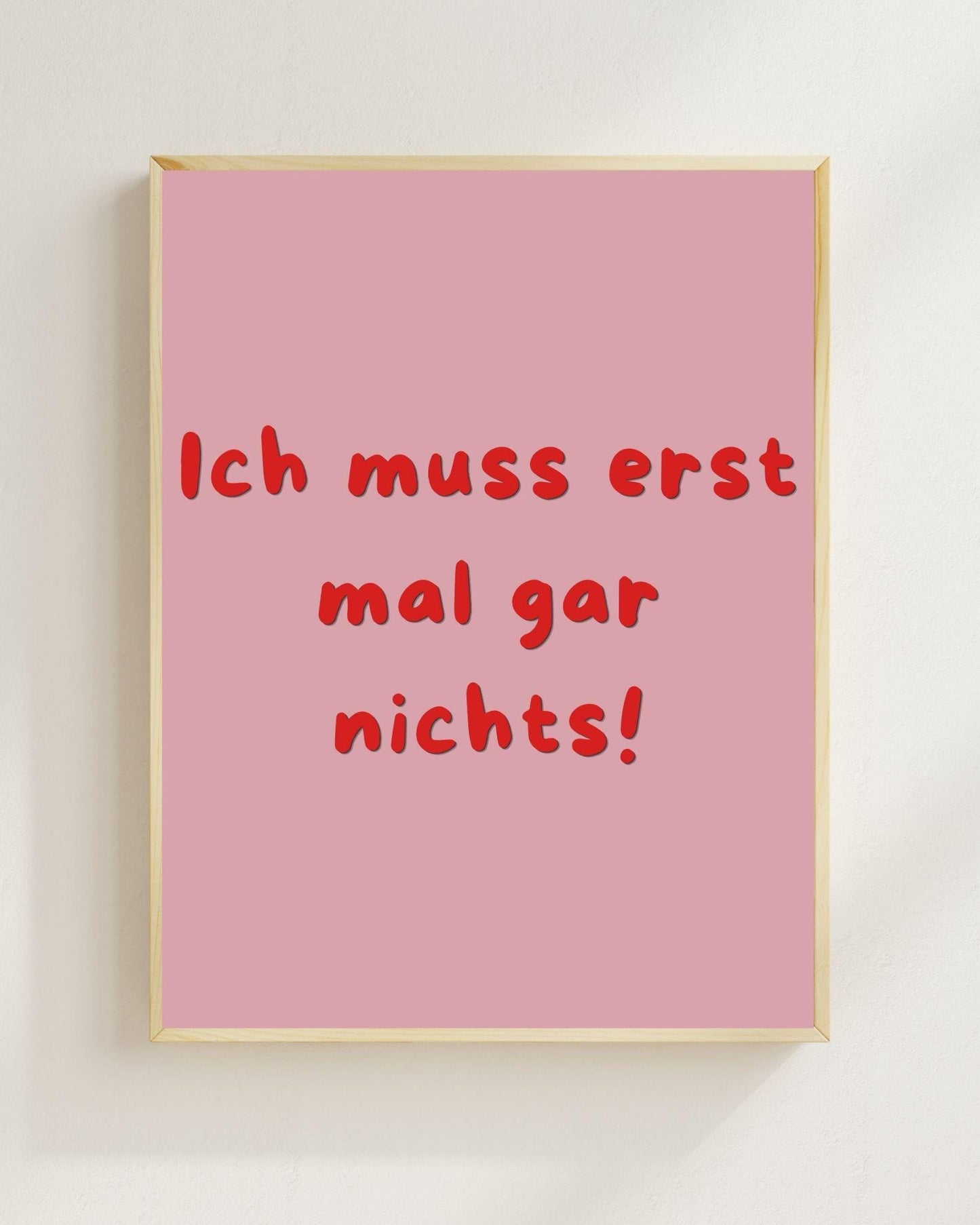 Lustiges Motivations Poster „Ich muss erst mal gar nichts“ – Humorvolle Wanddeko, Sarkastischer Spruch, Mental Health Poster Zitat Humor