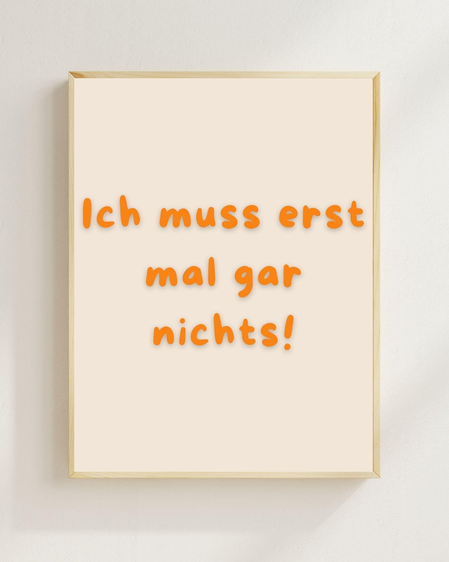 Lustiges Motivations Poster „Ich muss erst mal gar nichts“ – Humorvolle Wanddeko, Sarkastischer Spruch, Mental Health Poster Zitat Humor