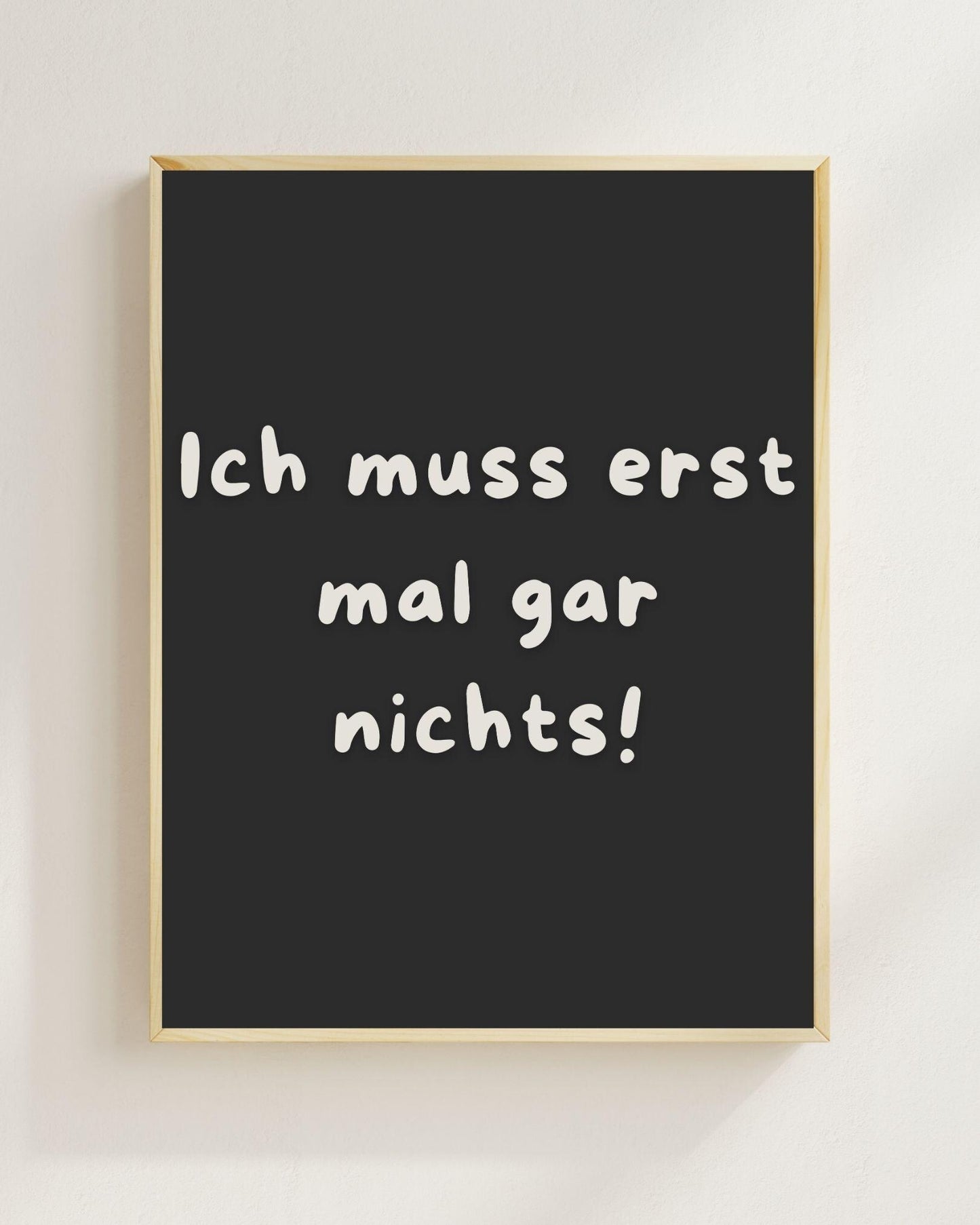 Lustiges Motivations Poster „Ich muss erst mal gar nichts“ – Humorvolle Wanddeko, Sarkastischer Spruch, Mental Health Poster Zitat Humor