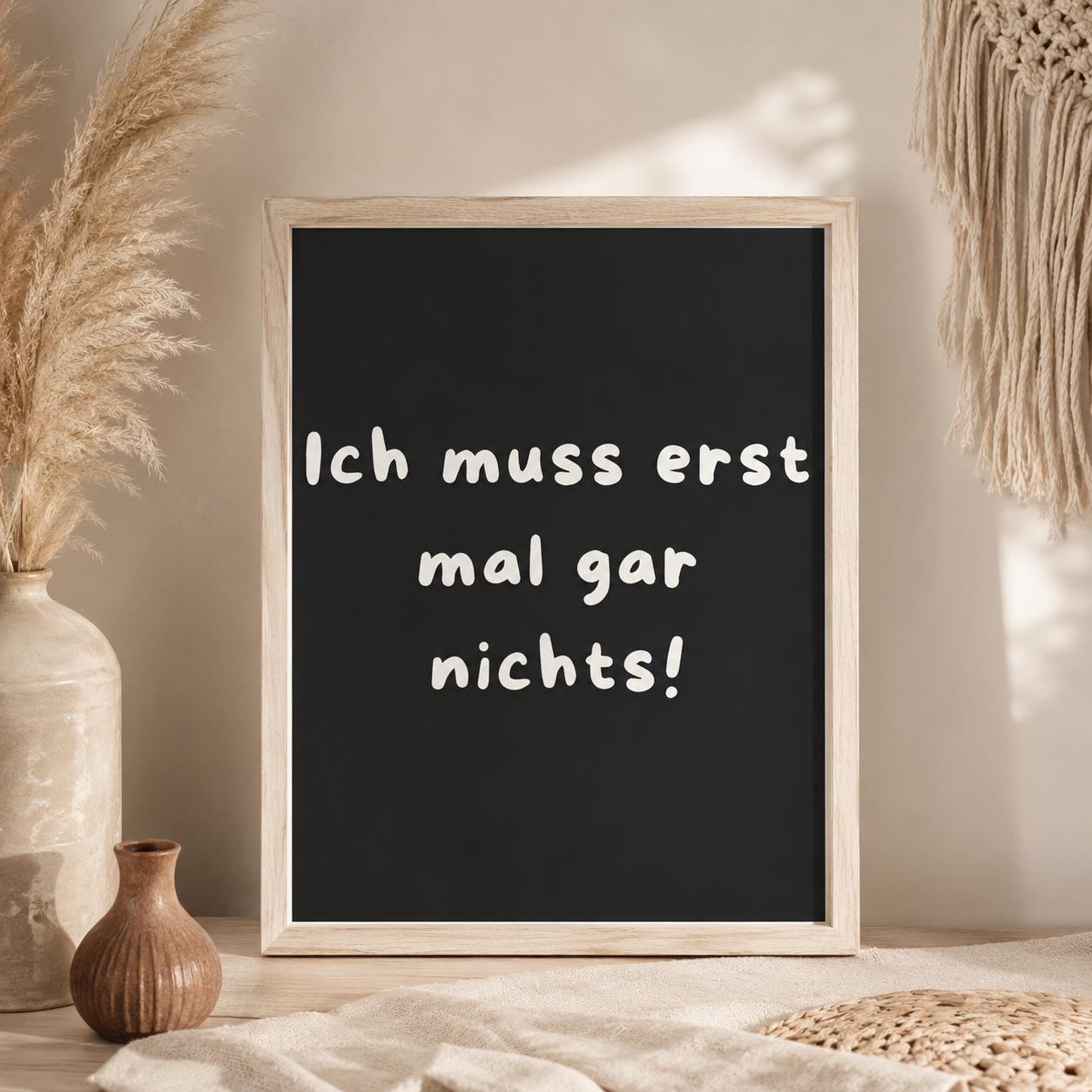 Lustiges Motivations Poster „Ich muss erst mal gar nichts“ – Humorvolle Wanddeko, Sarkastischer Spruch, Mental Health Poster Zitat Humor