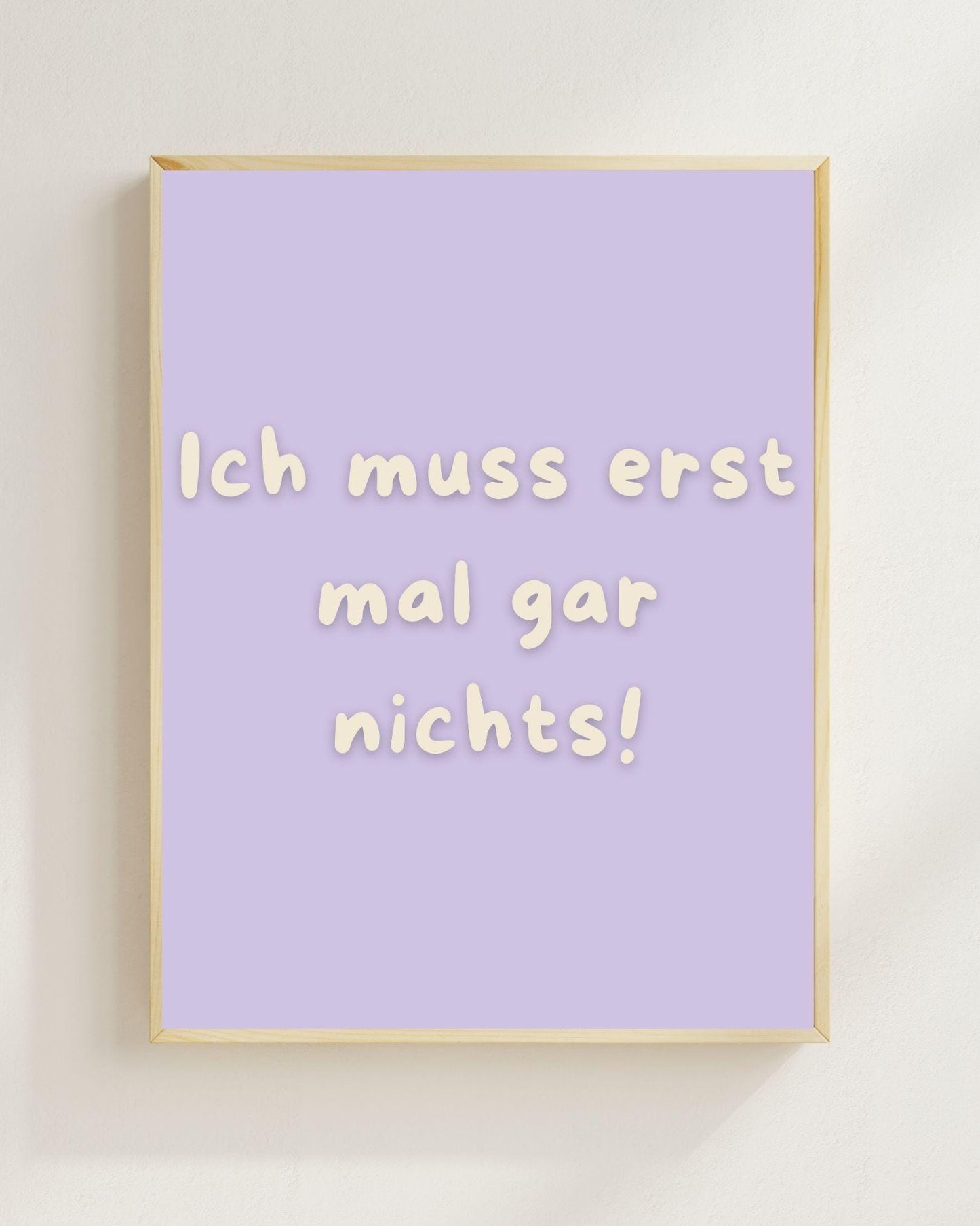 Lustiges Motivations Poster „Ich muss erst mal gar nichts“ – Humorvolle Wanddeko, Sarkastischer Spruch, Mental Health Poster Zitat Humor