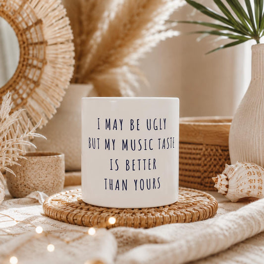 I May Be Ugly But My Music Taste Is Better Than Yours Tasse | Lustige Musik Tasse | Sarkasmus Geschenk Musikfans Büro Office Kollegen