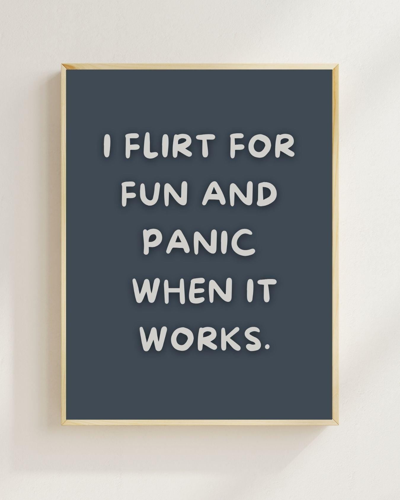 I Flirt For Fun And Panic When It Works Poster | Lustiger Dating Spruch | Typografie Poster | Single Humor Wandbild Overthinker Humor