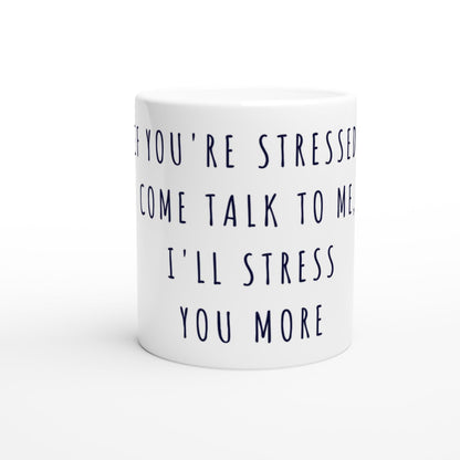 If you're stressed, come talk to me, i'll stress you more | Lustige Kaffeetasse Büro Humor | Sarkastische Geschenkidee Kollegen Chef Office