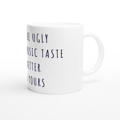 I May Be Ugly But My Music Taste Is Better Than Yours Tasse | Lustige Musik Tasse | Sarkasmus Geschenk Musikfans Büro Office Kollegen