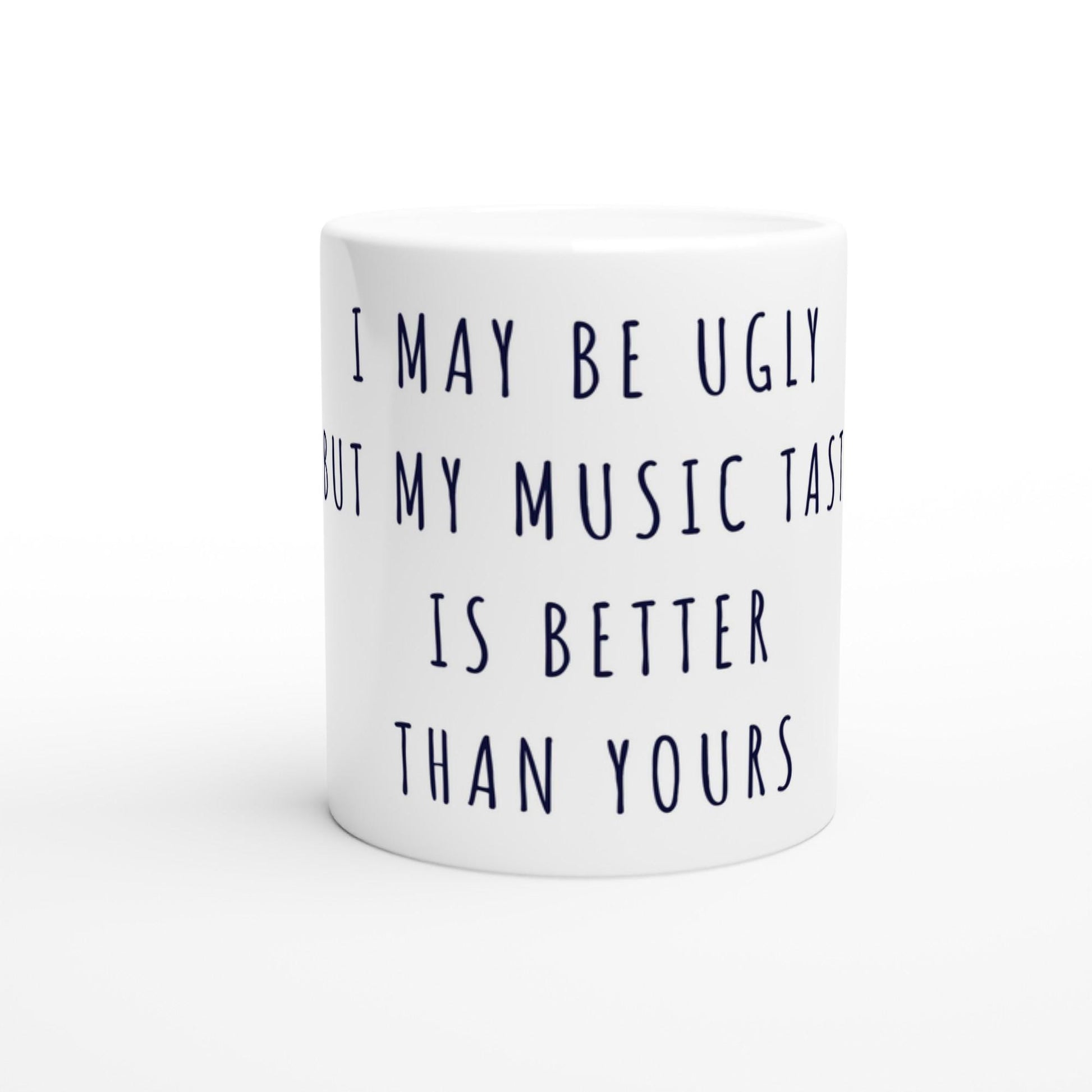 I May Be Ugly But My Music Taste Is Better Than Yours Tasse | Lustige Musik Tasse | Sarkasmus Geschenk Musikfans Büro Office Kollegen
