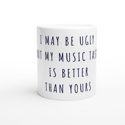 I May Be Ugly But My Music Taste Is Better Than Yours Tasse | Lustige Musik Tasse | Sarkasmus Geschenk Musikfans Büro Office Kollegen