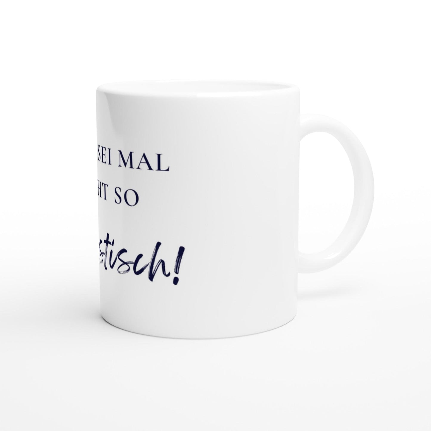 Jetzt sei mal nicht so realistisch Tasse | Lustige Spruch Tasse | Büro Humor | Geschenk Kollegen | Motivation Becher