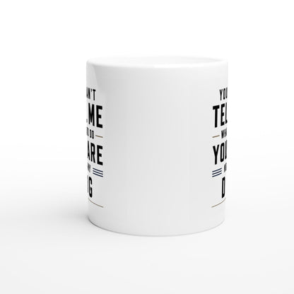 You can’t tell me what to do you are not my dog Tasse | lustige Hunde Tasse | Geschenk Hundebesitzer