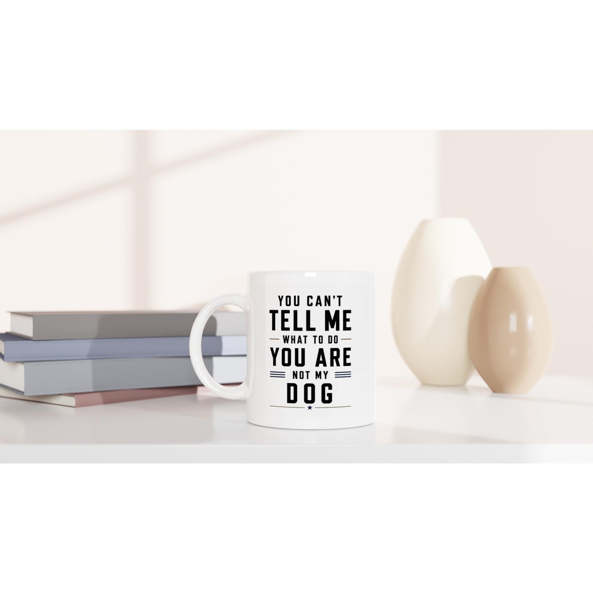 You can’t tell me what to do you are not my dog Tasse | lustige Hunde Tasse | Geschenk Hundebesitzer