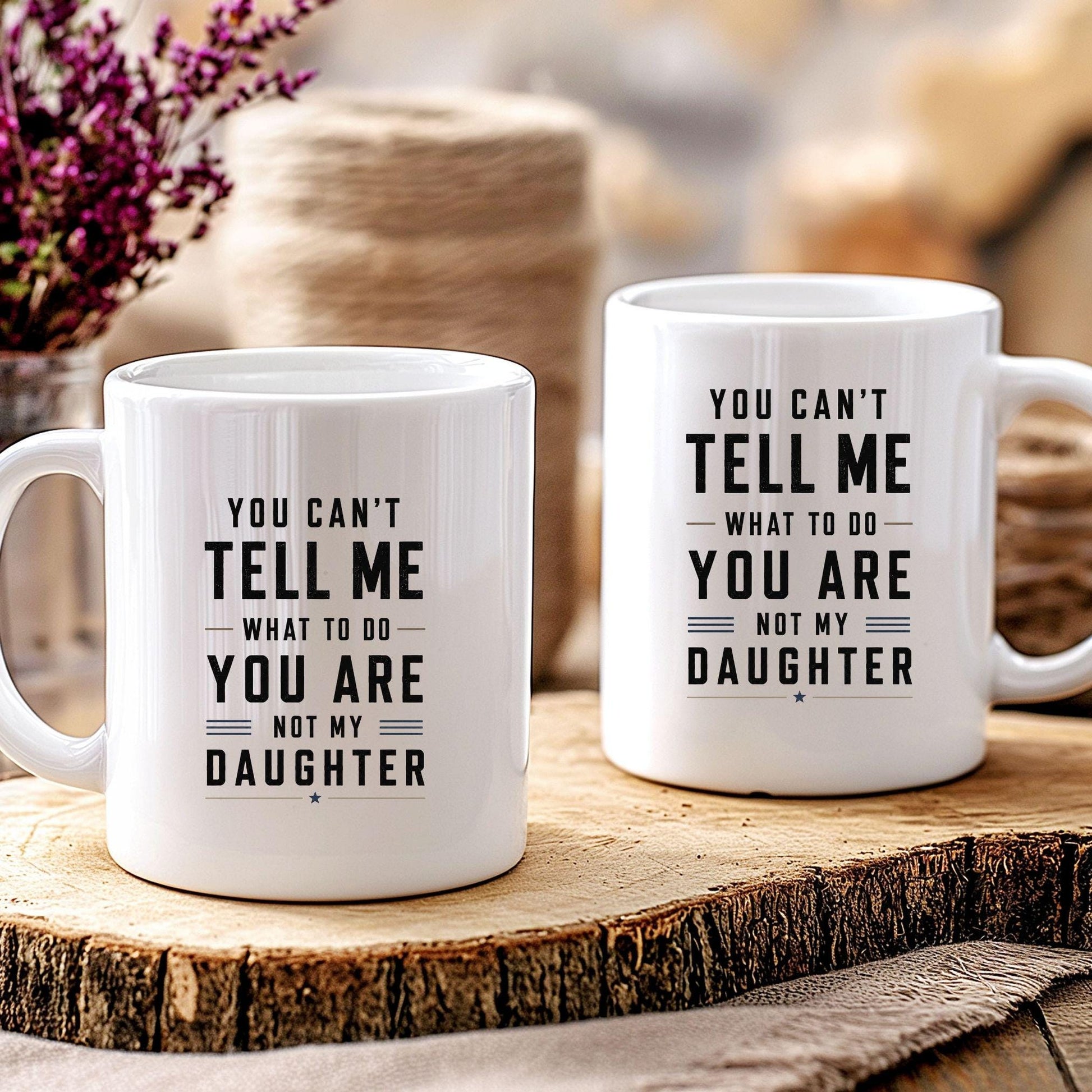 You can’t tell me what to do you are not my daughter Tasse | lustige Eltern Tasse | Geschenk Mama Papa