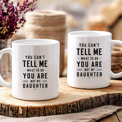 You can’t tell me what to do you are not my daughter Tasse | lustige Eltern Tasse | Geschenk Mama Papa
