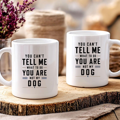 You can’t tell me what to do you are not my dog Tasse | lustige Hunde Tasse | Geschenk Hundebesitzer