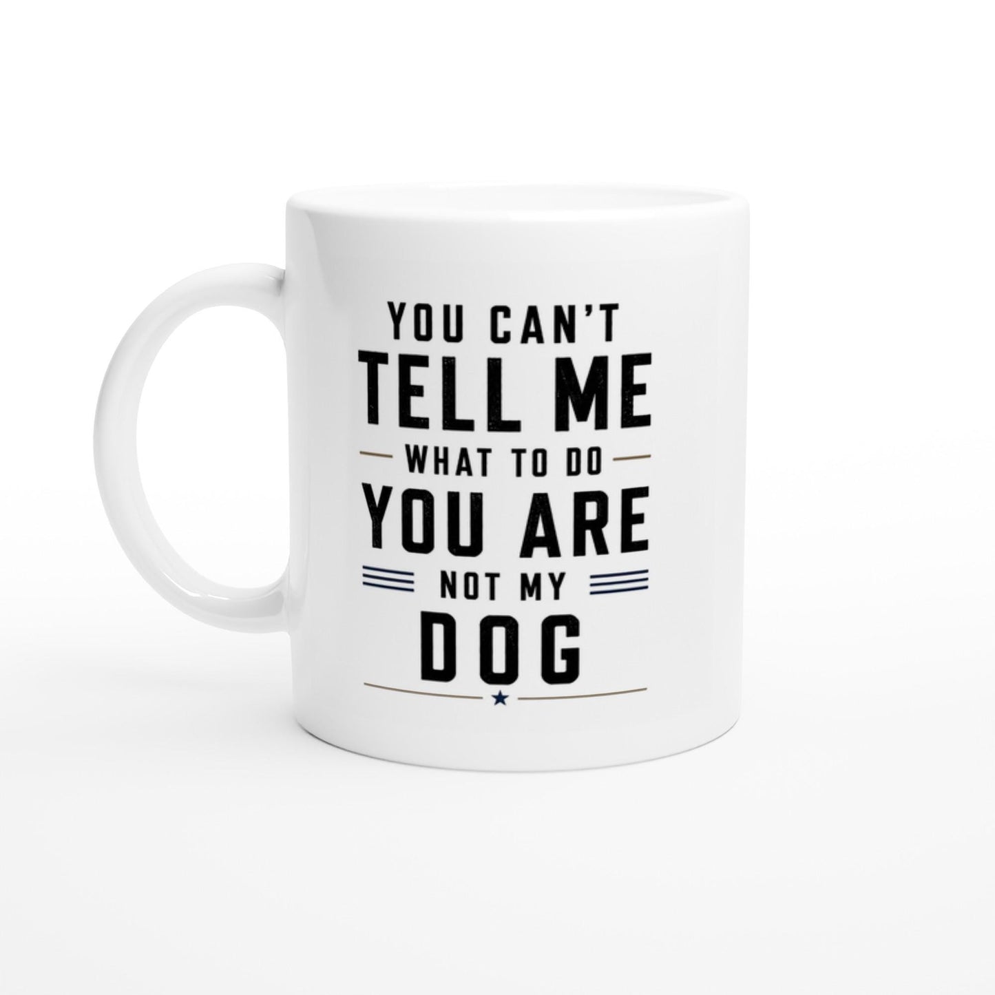 You can’t tell me what to do you are not my dog Tasse | lustige Hunde Tasse | Geschenk Hundebesitzer