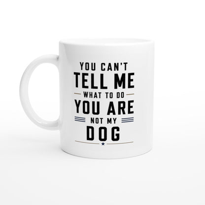 You can’t tell me what to do you are not my dog Tasse | lustige Hunde Tasse | Geschenk Hundebesitzer