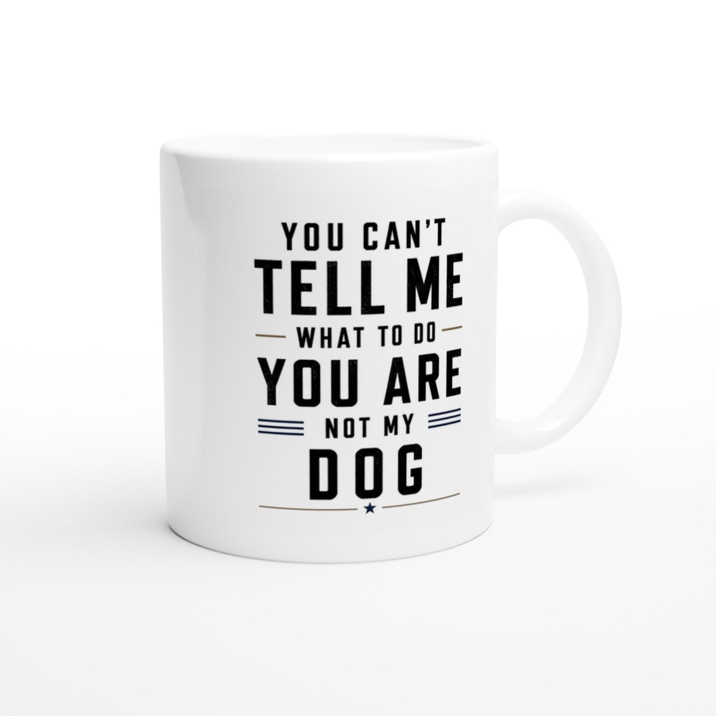 You can’t tell me what to do you are not my dog Tasse | lustige Hunde Tasse | Geschenk Hundebesitzer