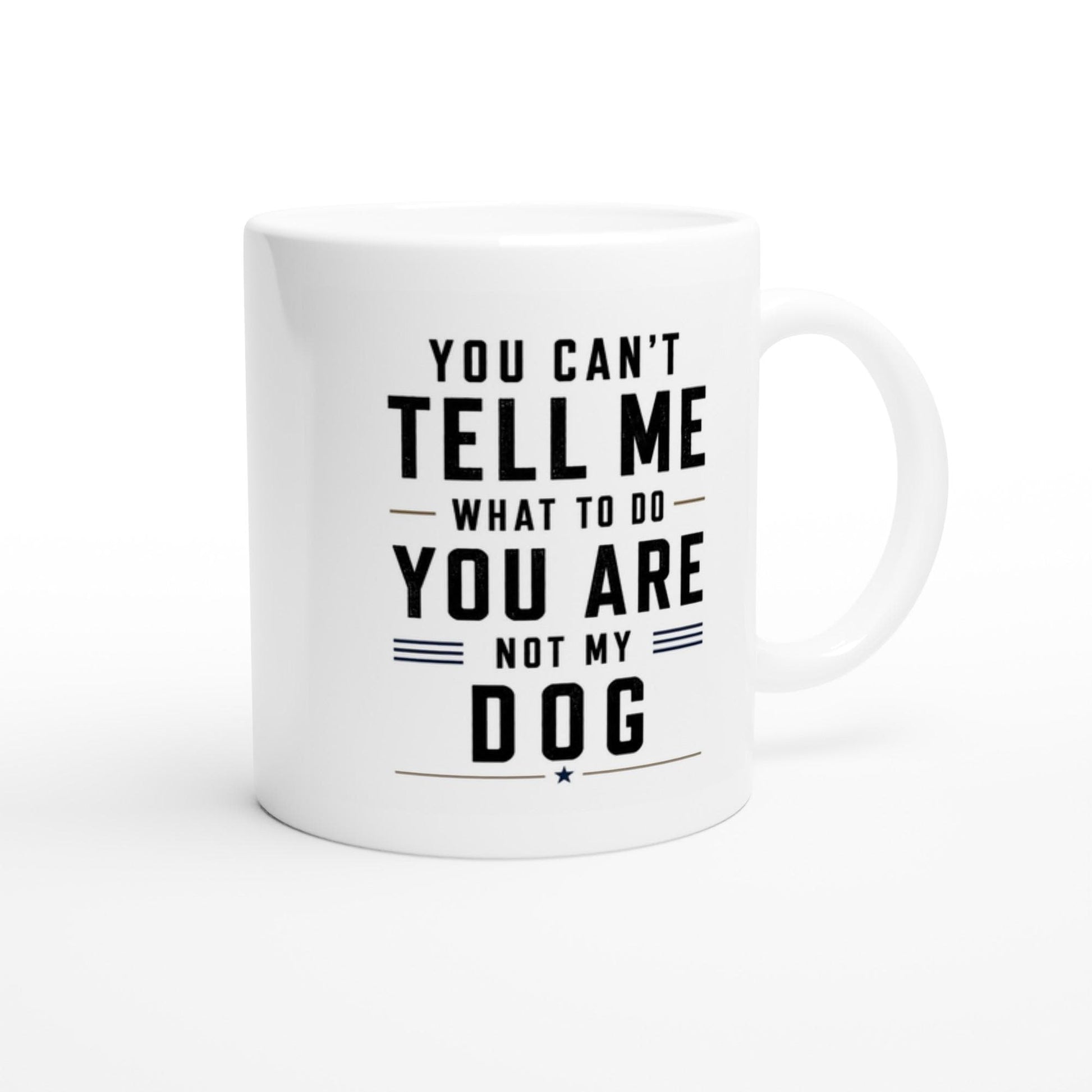 You can’t tell me what to do you are not my dog Tasse | lustige Hunde Tasse | Geschenk Hundebesitzer
