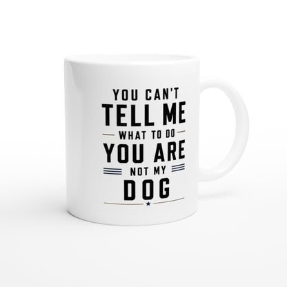 You can’t tell me what to do you are not my dog Tasse | lustige Hunde Tasse | Geschenk Hundebesitzer