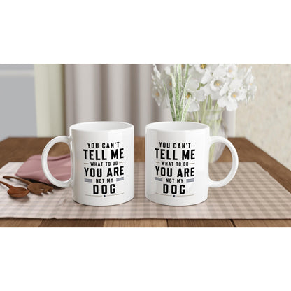 You can’t tell me what to do you are not my dog Tasse | lustige Hunde Tasse | Geschenk Hundebesitzer