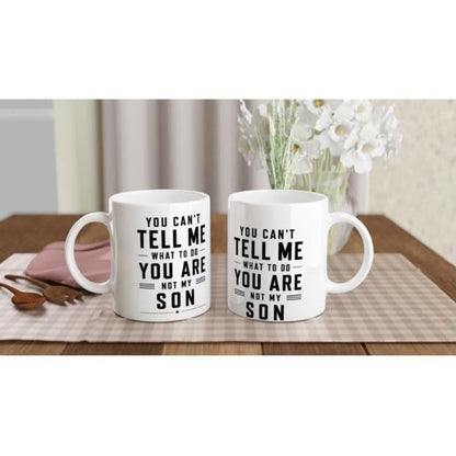 You can’t tell me what to do you are not my son Tasse | lustige Eltern Tasse | Geschenk Mama Papa