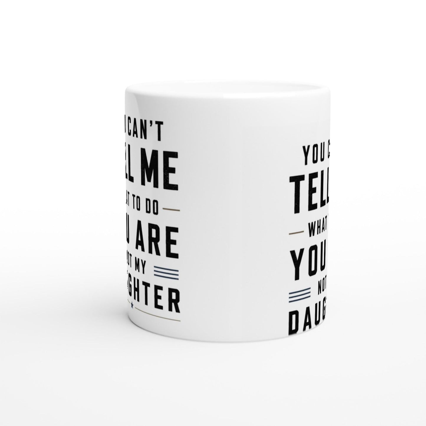 You can’t tell me what to do you are not my daughter Tasse | lustige Eltern Tasse | Geschenk Mama Papa