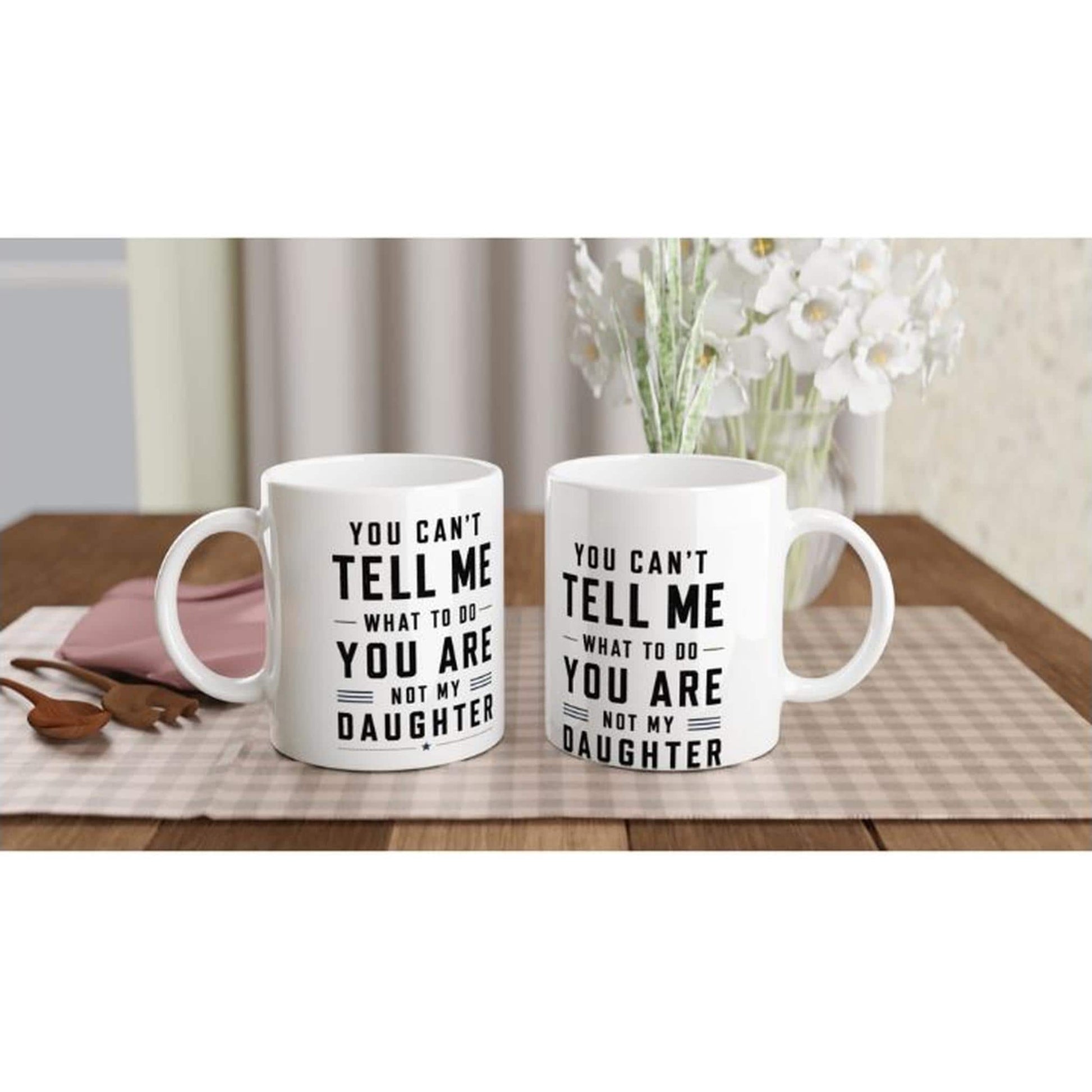 You can’t tell me what to do you are not my daughter Tasse | lustige Eltern Tasse | Geschenk Mama Papa