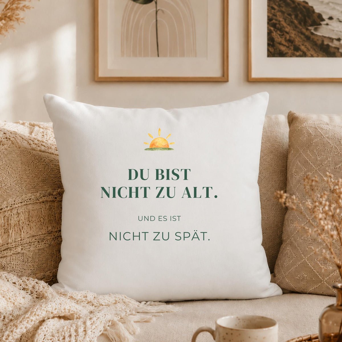 Kissen „Du bist nicht zu alt. Und es ist nicht zu spät.“ | Mutmacher Geschenk Freundin Neuanfang Geburtstag Aquarell Sonne Sofa Deko