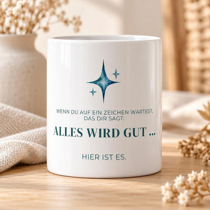 Wenn du auf ein Zeichen wartest: Alles wird gut Tasse | Mutmacher Geschenk für Freundin | Neuanfang | Positive Sprüche Motivation Good Vibes