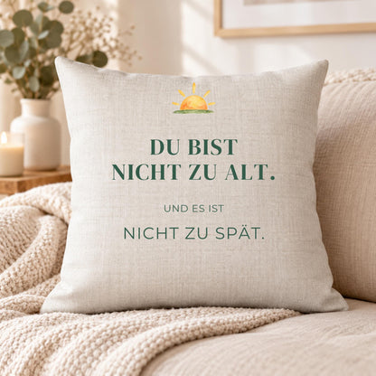 Kissen „Du bist nicht zu alt. Und es ist nicht zu spät.“ | Mutmacher Geschenk Freundin Neuanfang Geburtstag Aquarell Sonne Sofa Deko