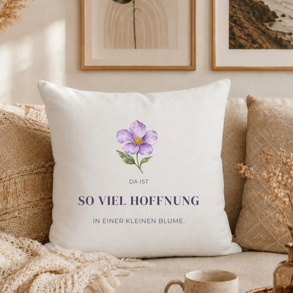 Kissen „Da ist so viel Hoffnung in einer kleinen Blume“ | Mutmacher Geschenk Freundin Neuanfang Aquarell Blumen Geburtstag Sofa Deko