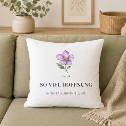 Kissen „Da ist so viel Hoffnung in einer kleinen Blume“ | Mutmacher Geschenk Freundin Neuanfang Aquarell Blumen Geburtstag Sofa Deko