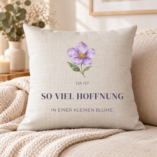 Kissen „Da ist so viel Hoffnung in einer kleinen Blume“ | Mutmacher Geschenk Freundin Neuanfang Aquarell Blumen Geburtstag Sofa Deko