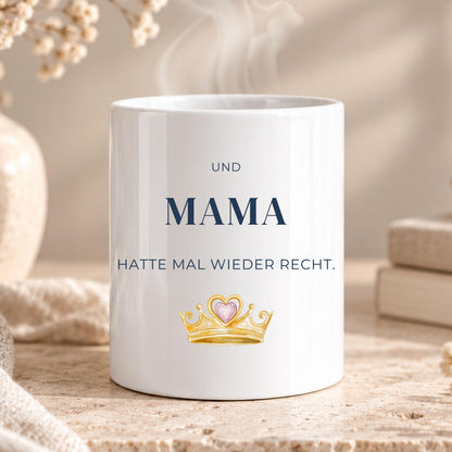 Und Mama hatte mal wieder recht Tasse | Lustiges Geschenk für Mama | Muttertag Geburtstag | Spruch Becher mit Krone Teetasse Prinzessin