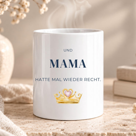 Und Mama hatte mal wieder recht Tasse | Lustiges Geschenk für Mama | Muttertag Geburtstag | Spruch Becher mit Krone Teetasse Prinzessin